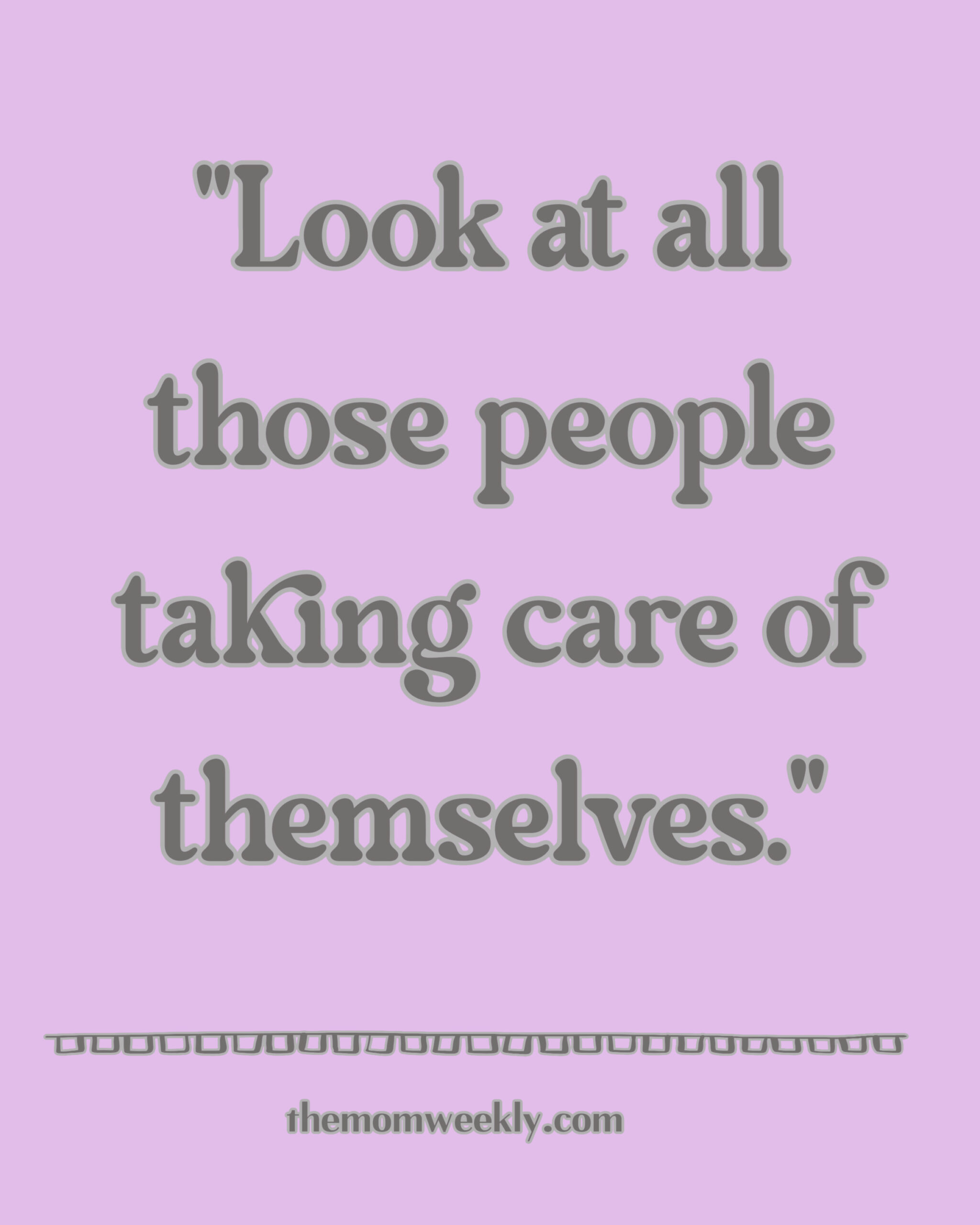 Look at All Those People Taking Care of Themselves (from the vault)