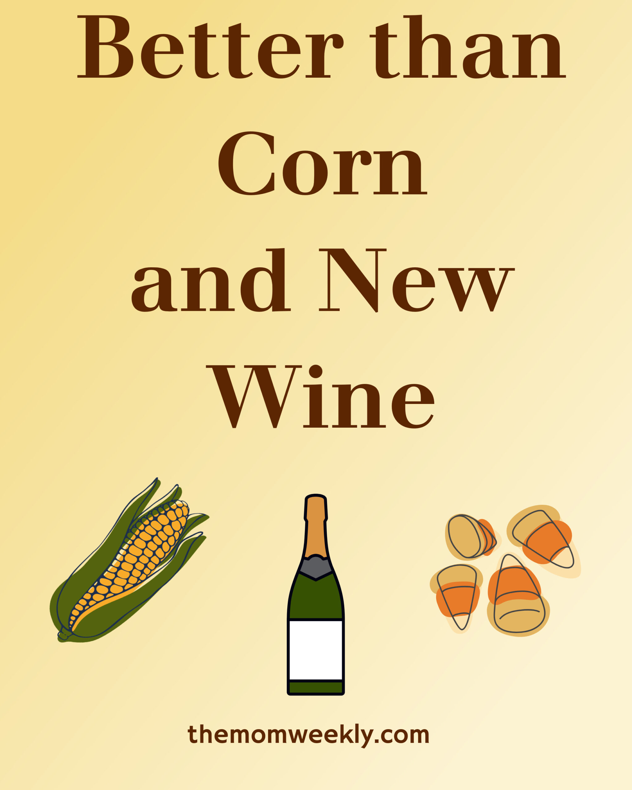 Better Than Corn and New Wine