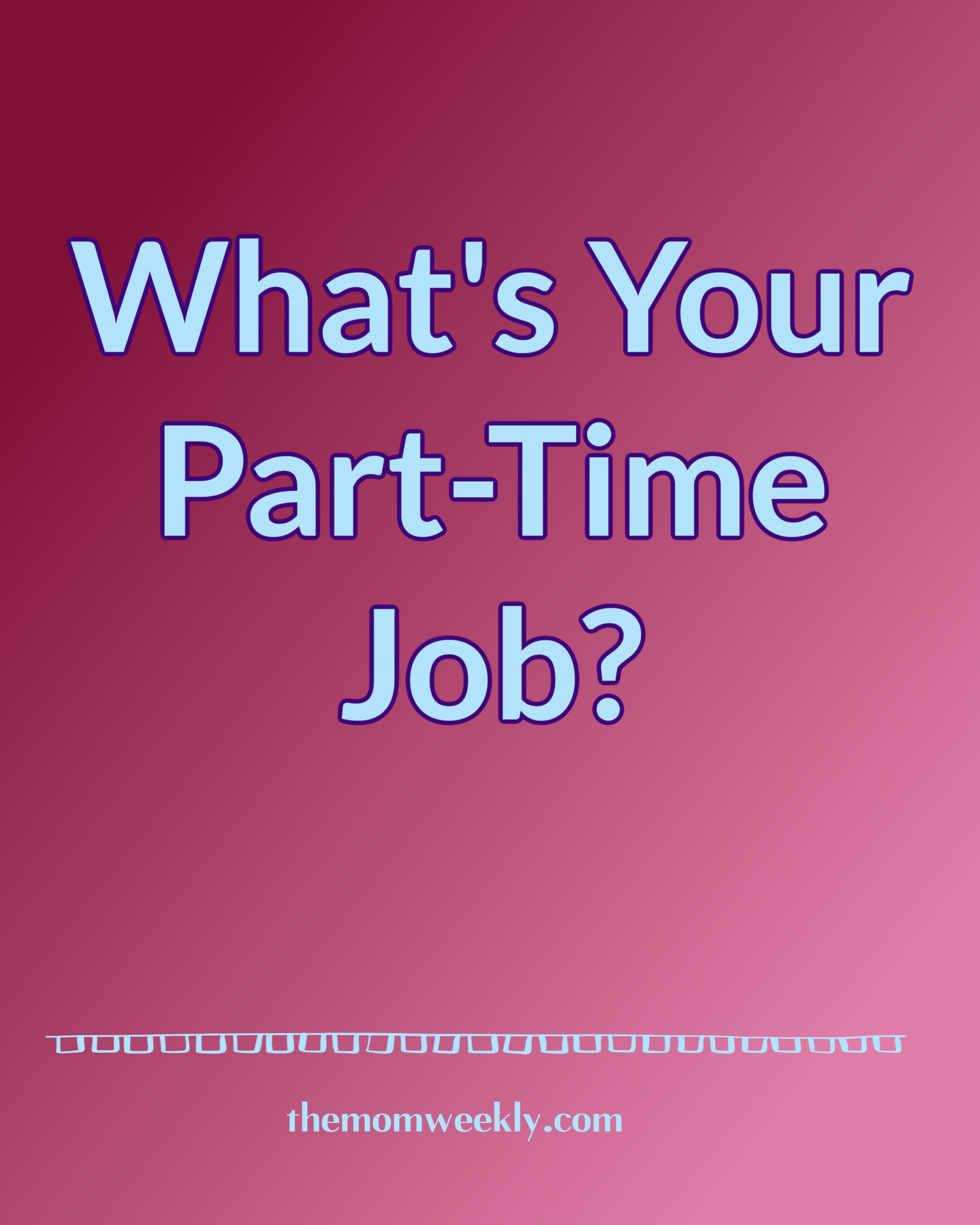 What’s Your Part-Time Job?